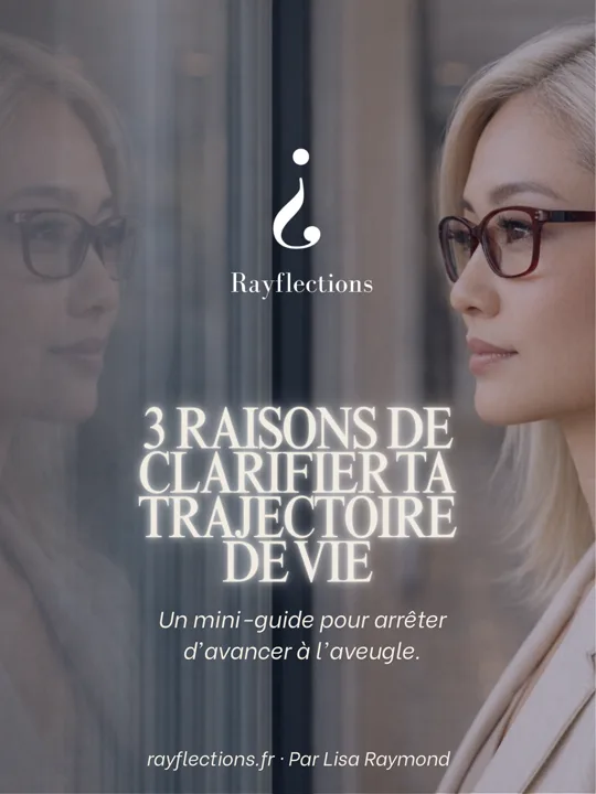 Couverture du guide Rayflections 3 raisons de clarifier ta trajectoire de vie